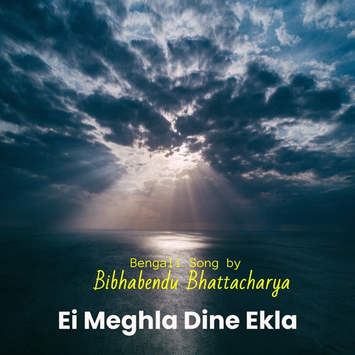 download Bibhabendu Bhattacharya  Ei Meghla Dine Ekla mp3 Single Tracks song 