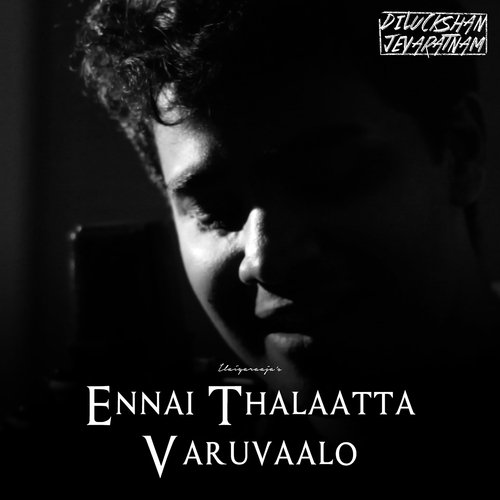 download Diluckshan Jeyaratnam  Ennai Thalaatta Varuvaalo mp3 Single Tracks song 