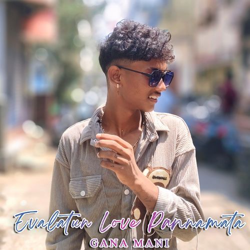 download Gana Mani  Evalatun Love Pannamata mp3 Single Tracks song 