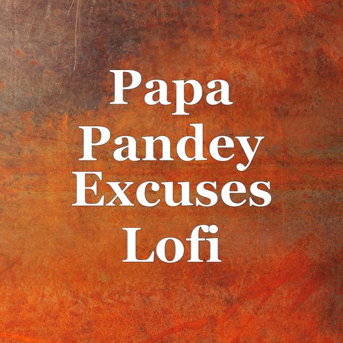 download Papa Pandey  Excuses Lofi mp3 Single Tracks song 