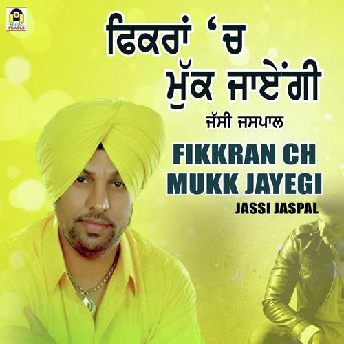 download Jassi Jaspal  Fikkran Ch Mukk Jayegi mp3 Single Tracks song 