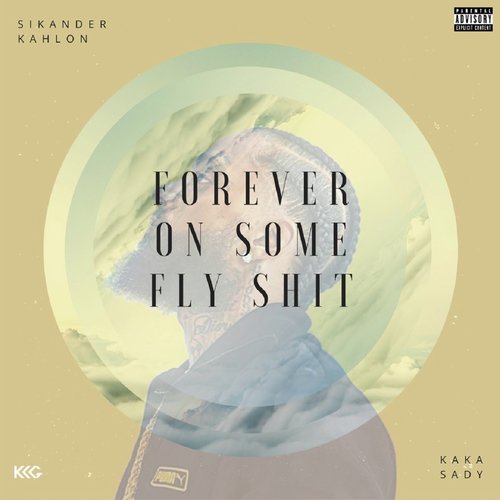 download Sikander Kahlon, Kaka Sady  Forever On Some Fly Shit mp3 Single Tracks song 