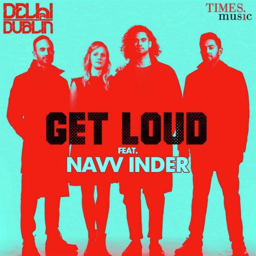 download Delhi 2 Dublin, Navv Inder  Get Loud mp3 Single Tracks song 