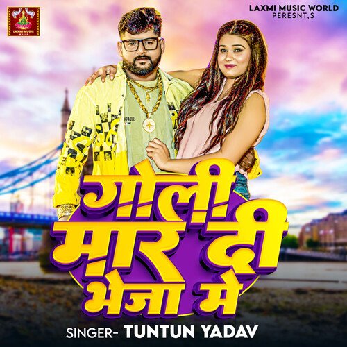 download Tuntun Yadav  Goli Maar Di Bheja Me mp3 Single Tracks song 