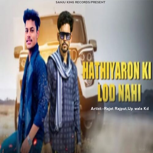 download Rajat Rajput, Up Wala Kd  HATHIYARON Ki Lod Nahi mp3 Single Tracks song 