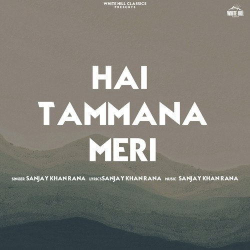 download Sanjay Khan Rana  Hai Tammana Meri mp3 Single Tracks song 