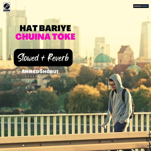 download Ahmed Shobuj  Hat Bariye Chuina Toke mp3 Single Tracks song 