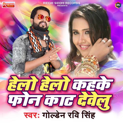 download Golden Ravi Singh  Hello Hello Kahke Phone Kat Dewelu mp3 Single Tracks song 