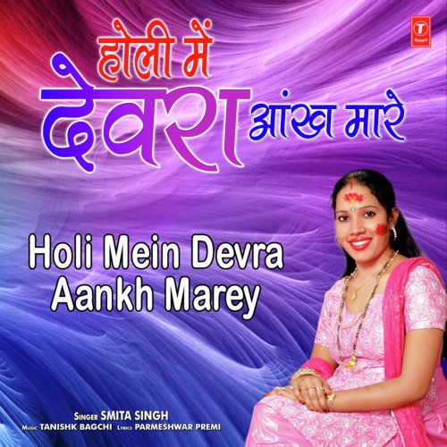 download Tanishk Bagchi, Smita Singh  Holi Mein Devra Aankh Marey mp3 Single Tracks song 