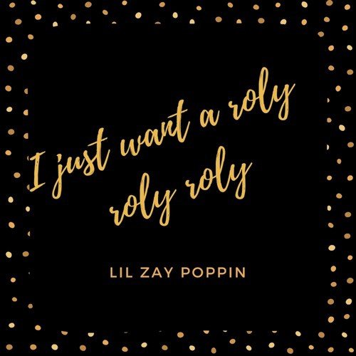 download Lil Zay Poppin  I Just Want A Roly Roly Roly mp3 Single Tracks song 