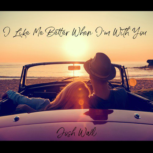 download Josh Wall  I Like Me Better When I039m With You mp3 Single Tracks song 