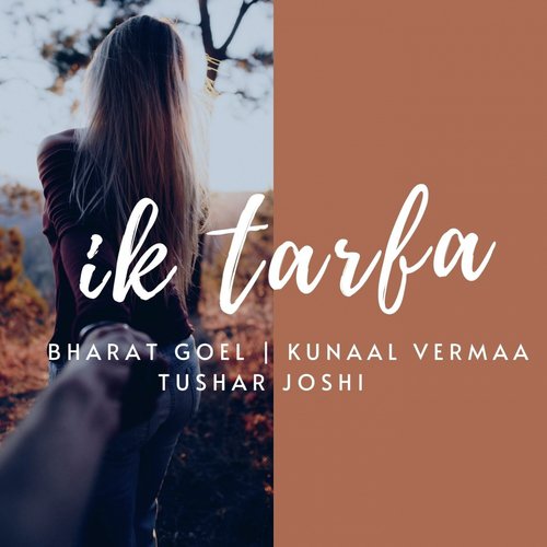 download Bharat Goel, Kunaal Vermaa, Tushar Joshi  Ik Tarfa mp3 Single Tracks song 