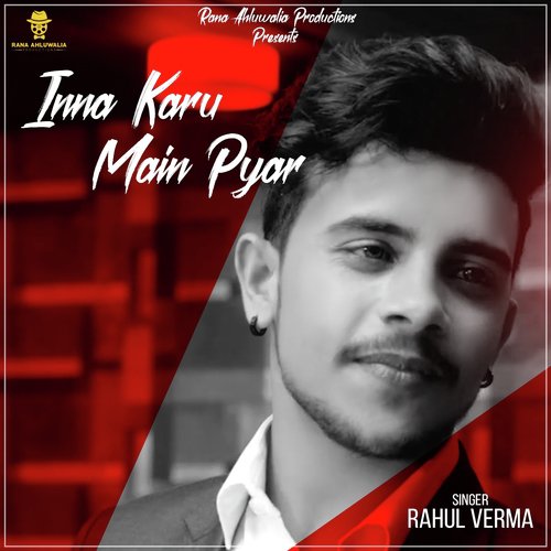 download Rahul Verma  Inna Karu Main Pyar mp3 Single Tracks song 