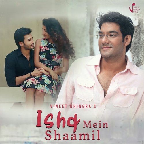 download Vineet Dhingra  Ishq Mein Shaamil mp3 Single Tracks song 