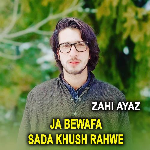 download Zahi Ayaz  Ja Bewafa Sada Khush Rahwe mp3 Single Tracks song 