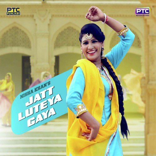 download Nisha Khan  Jatt Luteya Gaya mp3 Single Tracks song 