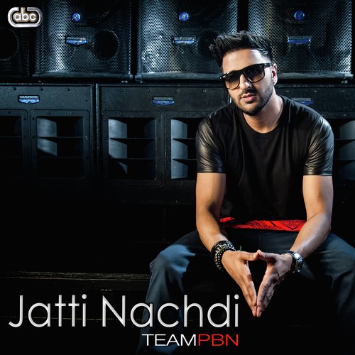 download TeamPBN, PBN, Serena, Raj Bains & Bambi  Jatti Nachdi mp3 Single Tracks song 