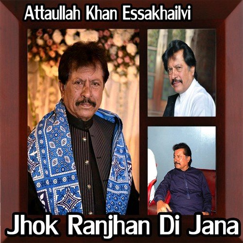 download Attaullah Khan Esakhelvi  Jhok Ranjhan Di Jana mp3 Single Tracks song 