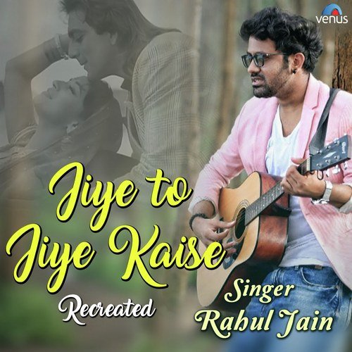 download Rahul Jain  Jiye To Jiye Kaise Recreated mp3 Single Tracks song 