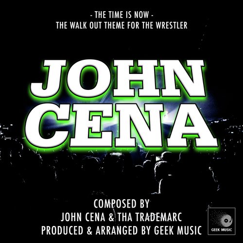 download Geek Music  John Cena The Time Is Now Walk Out Theme mp3 Single Tracks song 