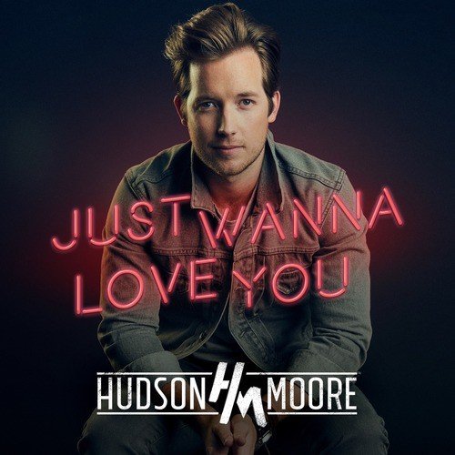 download Hudson Moore  Just Wanna Love You mp3 Single Tracks song 