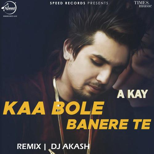 download A-Kay  Kaa Bole Banere Te Remix By Dj Akash mp3 Single Tracks song 