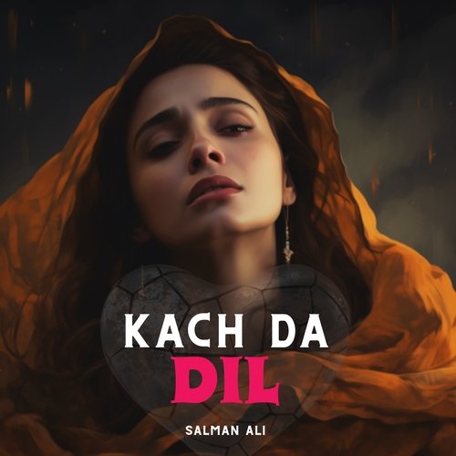 download Salman Ali  Kach Da Dil mp3 Single Tracks song 