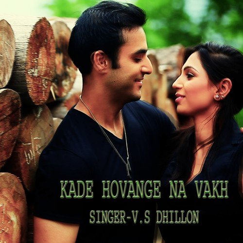 download V. S. Dhillon  Kade Hovange Na Vakh mp3 Single Tracks song 