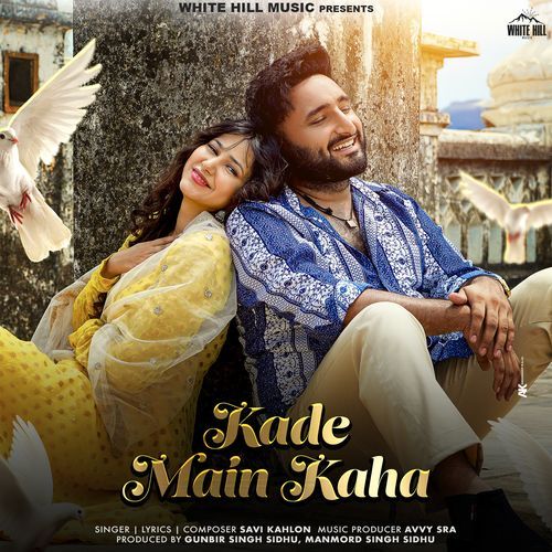 download Savi Kahlon, Avvy Sra  Kade Main Kaha mp3 Single Tracks song 