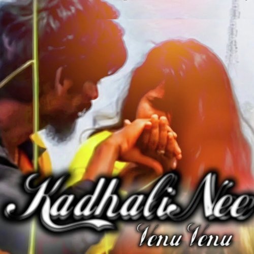 download   Kadhali Nee Venu Venu mp3 Single Tracks song 