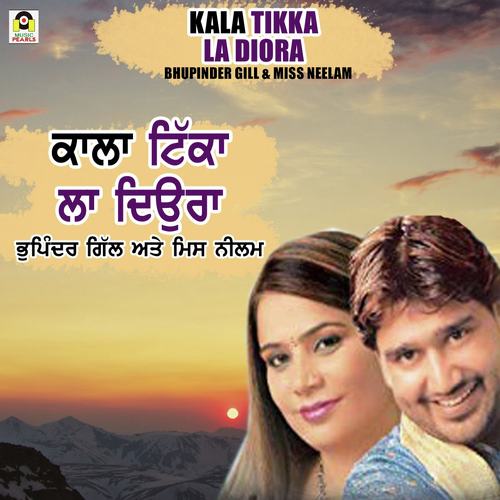 download Bhupinder Gill, Miss Neelam  Kala Tikka Laa Diora mp3 Single Tracks song 