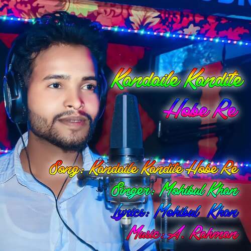 download Mohibul Khan  Kandaile Kandite Hobe Re mp3 Single Tracks song 