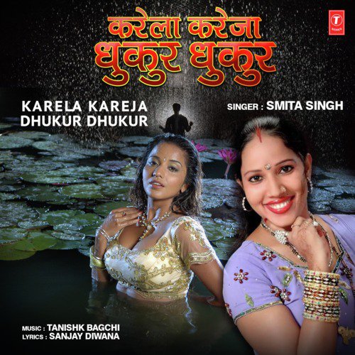 download Tanishk Bagchi, Smita Singh  Karela Kareja Dhukur Dhukur mp3 Single Tracks song 