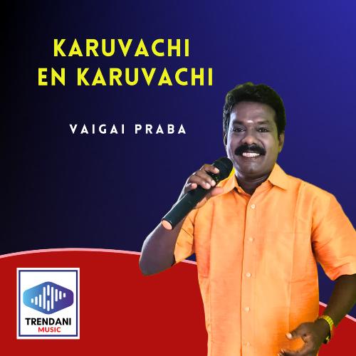 download Vaigai Praba  Karuvachi En Karuvachi mp3 Single Tracks song 