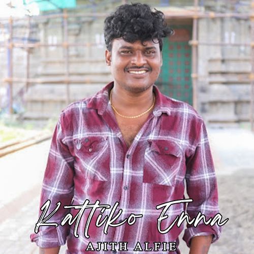 download Ajith Alfie  Kattiko Enna mp3 Single Tracks song 