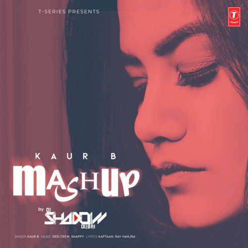 download Kaur B, Goldy Desi Crew, Snappy  Kaur B Mashup mp3 Single Tracks song 