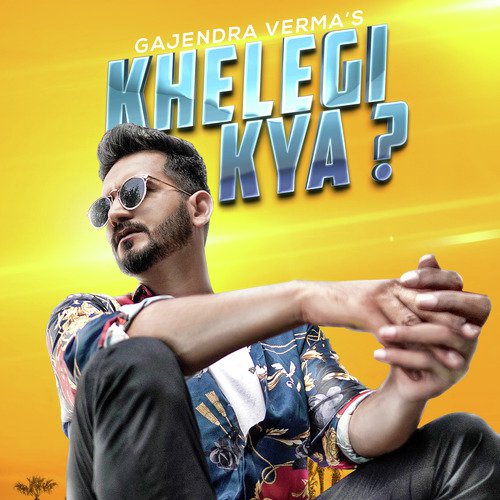 download Gajendra Verma  Khelegi Kya? mp3 Single Tracks song 