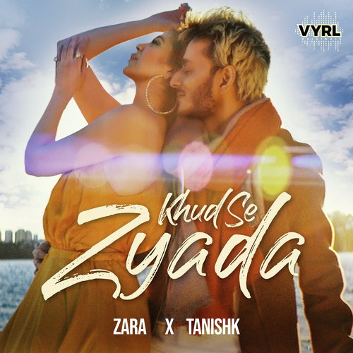 download Tanishk Bagchi, Zara Khan  Khud Se Zyada mp3 Single Tracks song 