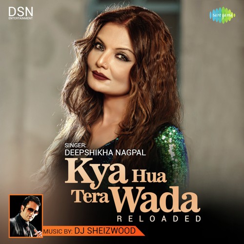 download Deepshikha Nagpal  Kya Hua Tera Wada Reloaded mp3 Single Tracks song 