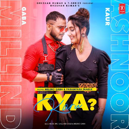 download Millind Gaba, Parampara Tandon, Music Mg  Kya Karu mp3 Single Tracks song 