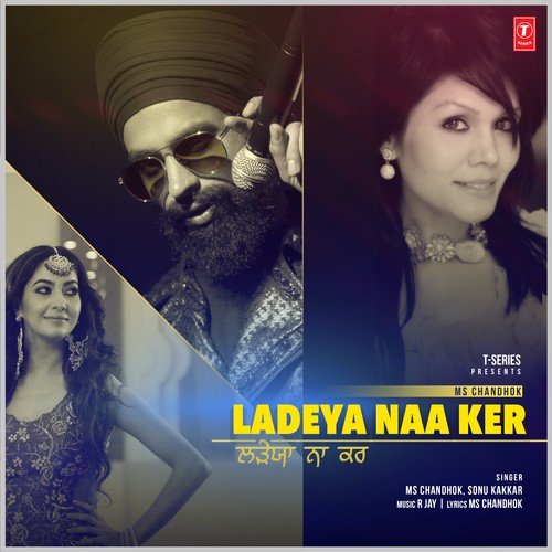 download MS Chandhok, Sonu Kakkar  Ladeya Naa Ker mp3 Single Tracks song 