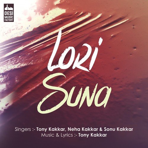 download Tony Kakkar, Neha Kakkar, Sonu Kakkar  Lori Suna mp3 Single Tracks song 