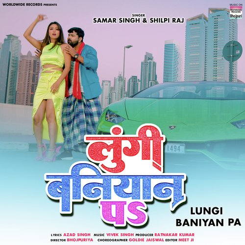 download Samar Singh, Shilpi Raj  Lungi Baniyan Pa mp3 Single Tracks song 