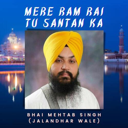 download Bhai Mehtab Singh  MERE RAM RAI TU SANTAN KA SANT TERE mp3 Single Tracks song 