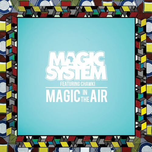 download Magic System, Ahmed Chawki  Magic In The Air mp3 Single Tracks song 