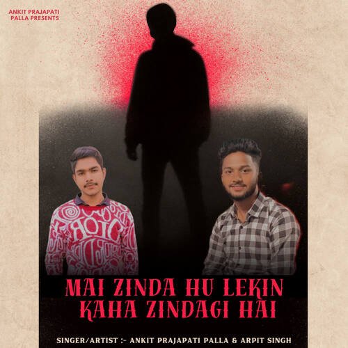 download Ankit Prajapati Palla, Arpit singh  Mai Zinda Hu Lekin Kaha Zindagi Hai mp3 Single Tracks song 