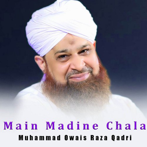 download Muhammad Owais Raza Qadri  Main Madine Chala mp3 Single Tracks song 