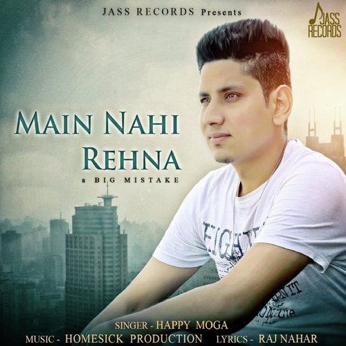 download Happy Moga  Main Nahi Rehna mp3 Single Tracks song 