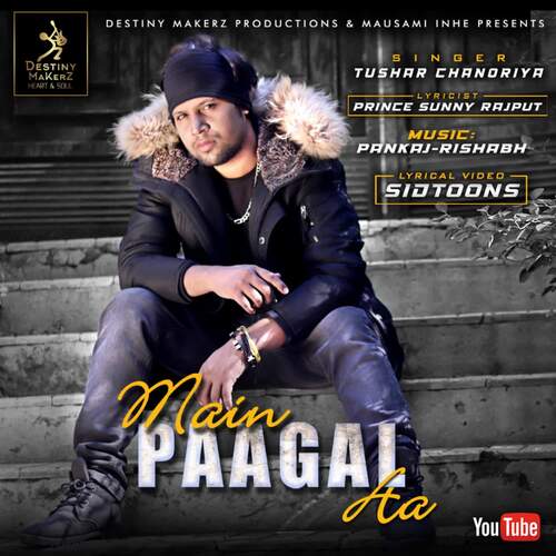 download Tushar Chanoriya  Main Paagal Aa mp3 Single Tracks song 