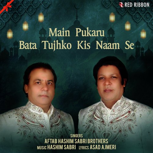 download Aftab Hashim Sabri Brothers  Main Pukaru Bata Tujhko Kis Naam Se mp3 Single Tracks song 